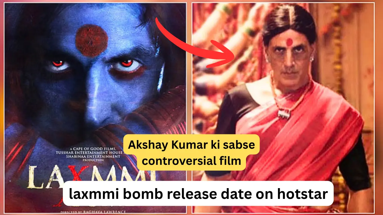 laxmmi bomb release date on hotstar: Akshay Kumar ki sabse controversial film ne OTT par kaise machaya dhamaka?